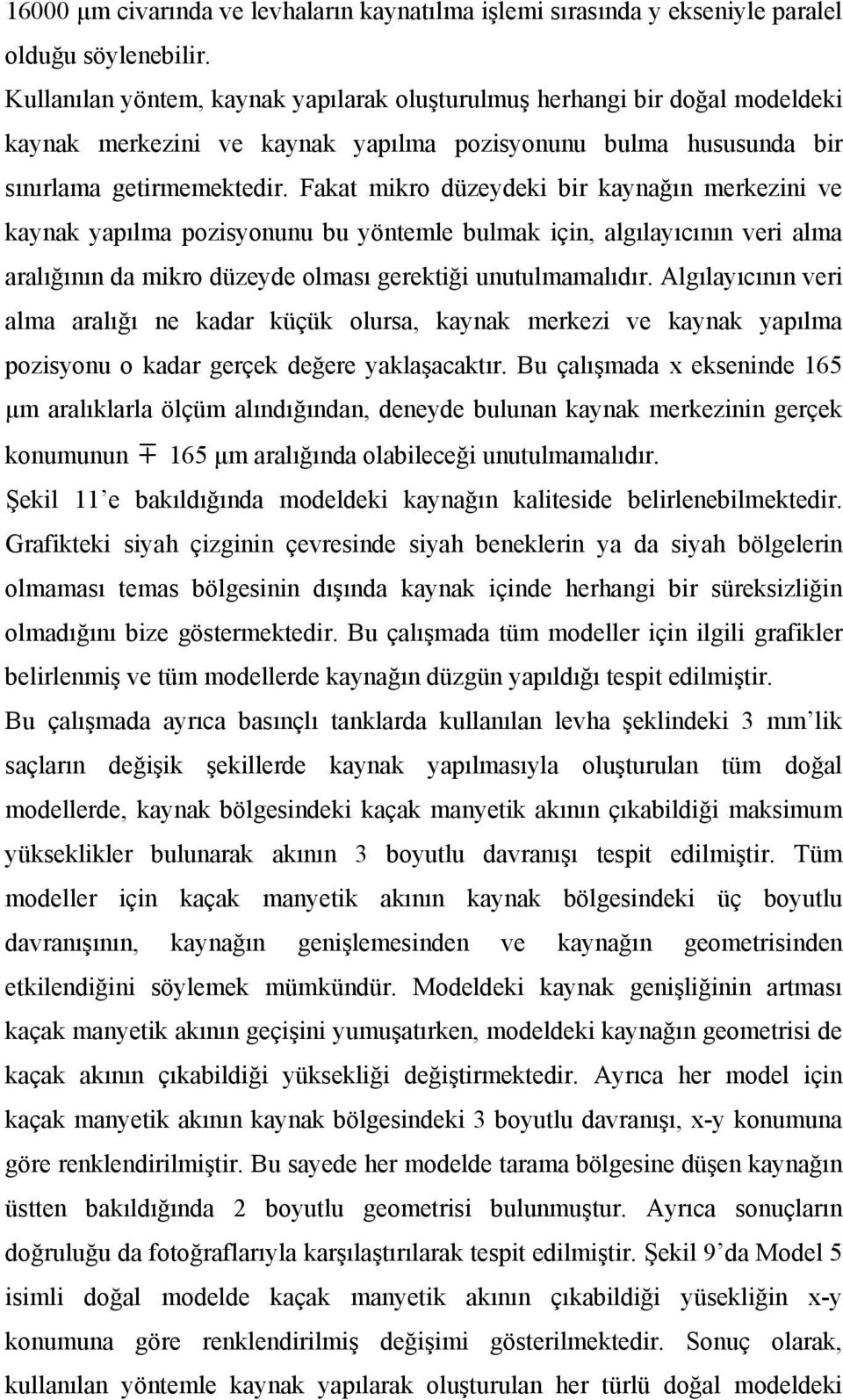 Fakat mikro düzeydeki bir kaynağın merkezini ve kaynak yapılma pozisyonunu bu yöntemle bulmak için, algılayıcının veri alma aralığının da mikro düzeyde olması gerektiği unutulmamalıdır.