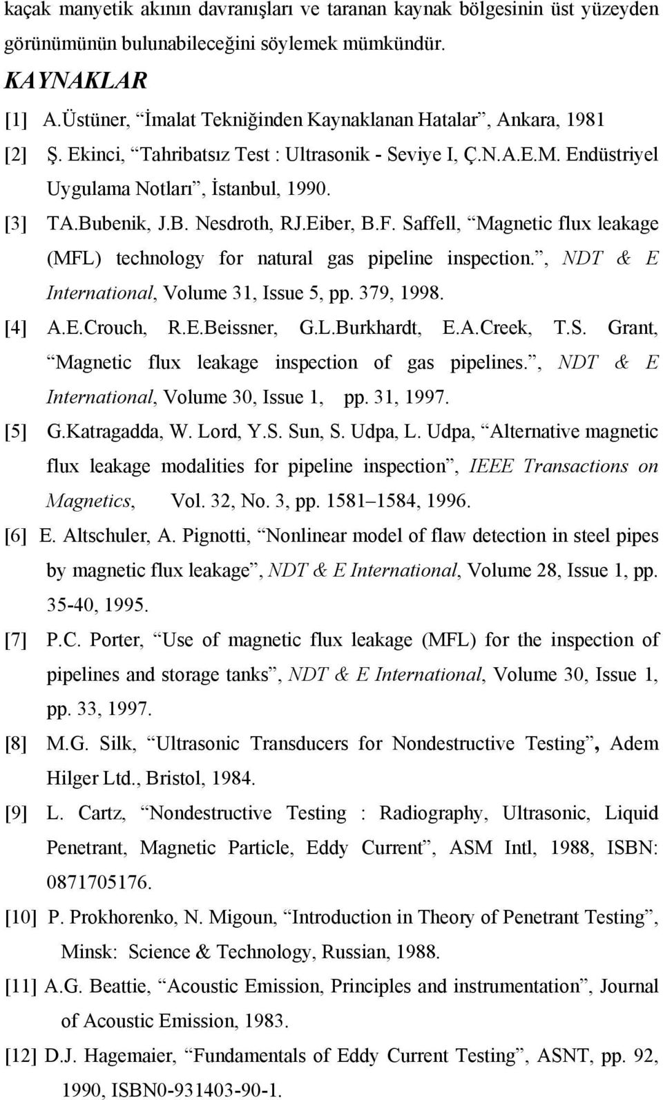 Eiber, B.F. Saffell, Magnetic flux leakage (MFL) technology for natural gas pipeline inspection., NDT & E International, Volume 31, Issue 5, pp. 379, 1998. [4] A.E.Crouch, R.E.Beissner, G.L.Burkhardt, E.