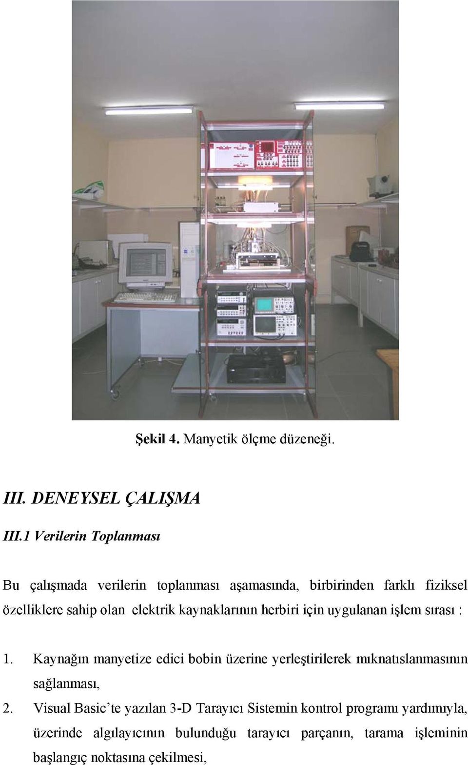 elektrik kaynaklarının herbiri için uygulanan işlem sırası : 1.