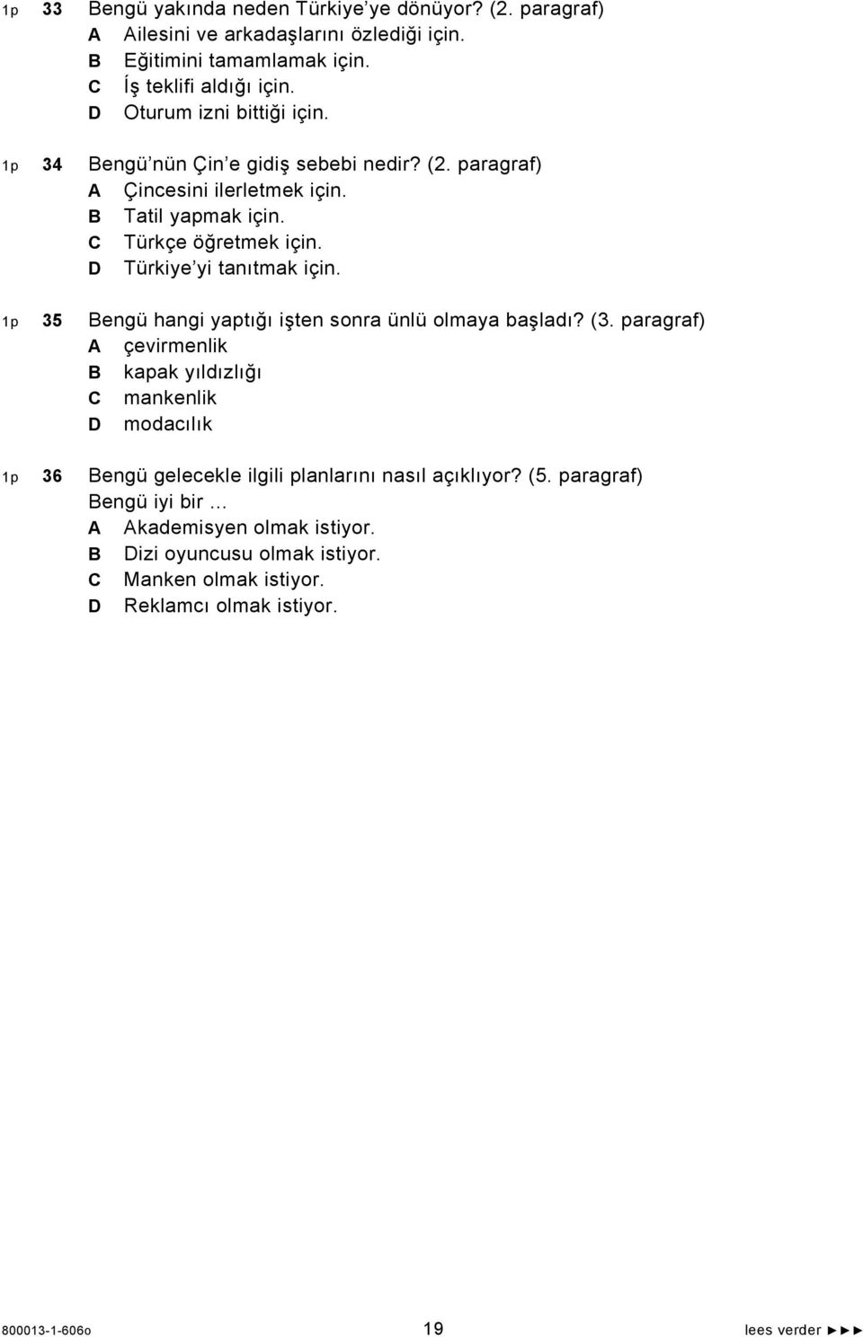 D Türkiye yi tanıtmak için. 1p 35 Bengü hangi yaptığı işten sonra ünlü olmaya başladı? (3.