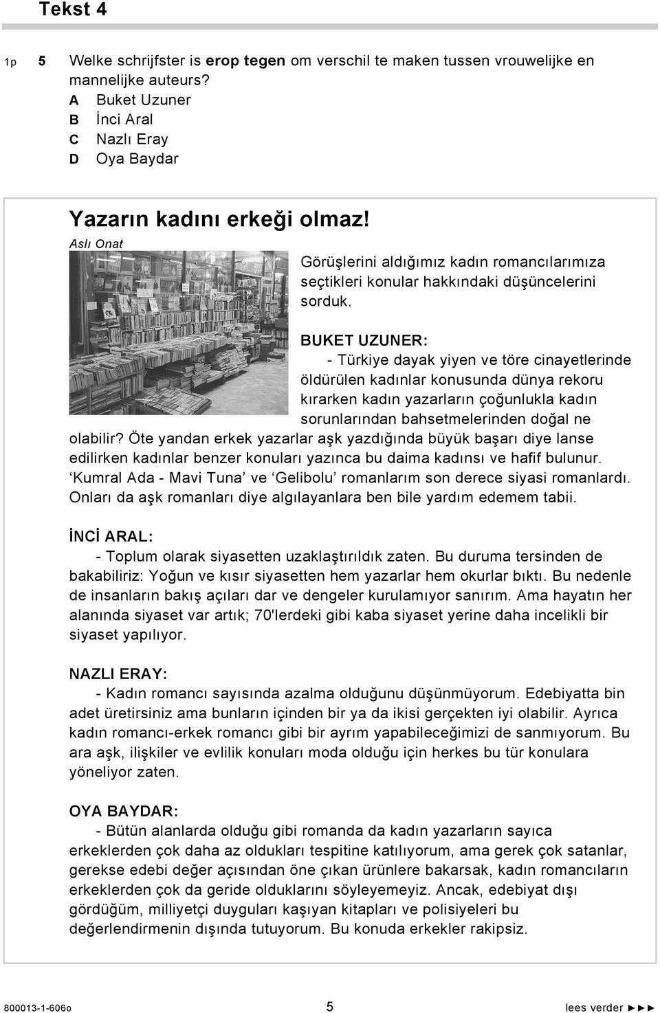 BUKET UZUNER: - Türkiye dayak yiyen ve töre cinayetlerinde öldürülen kadınlar konusunda dünya rekoru kırarken kadın yazarların çoğunlukla kadın sorunlarından bahsetmelerinden doğal ne olabilir?