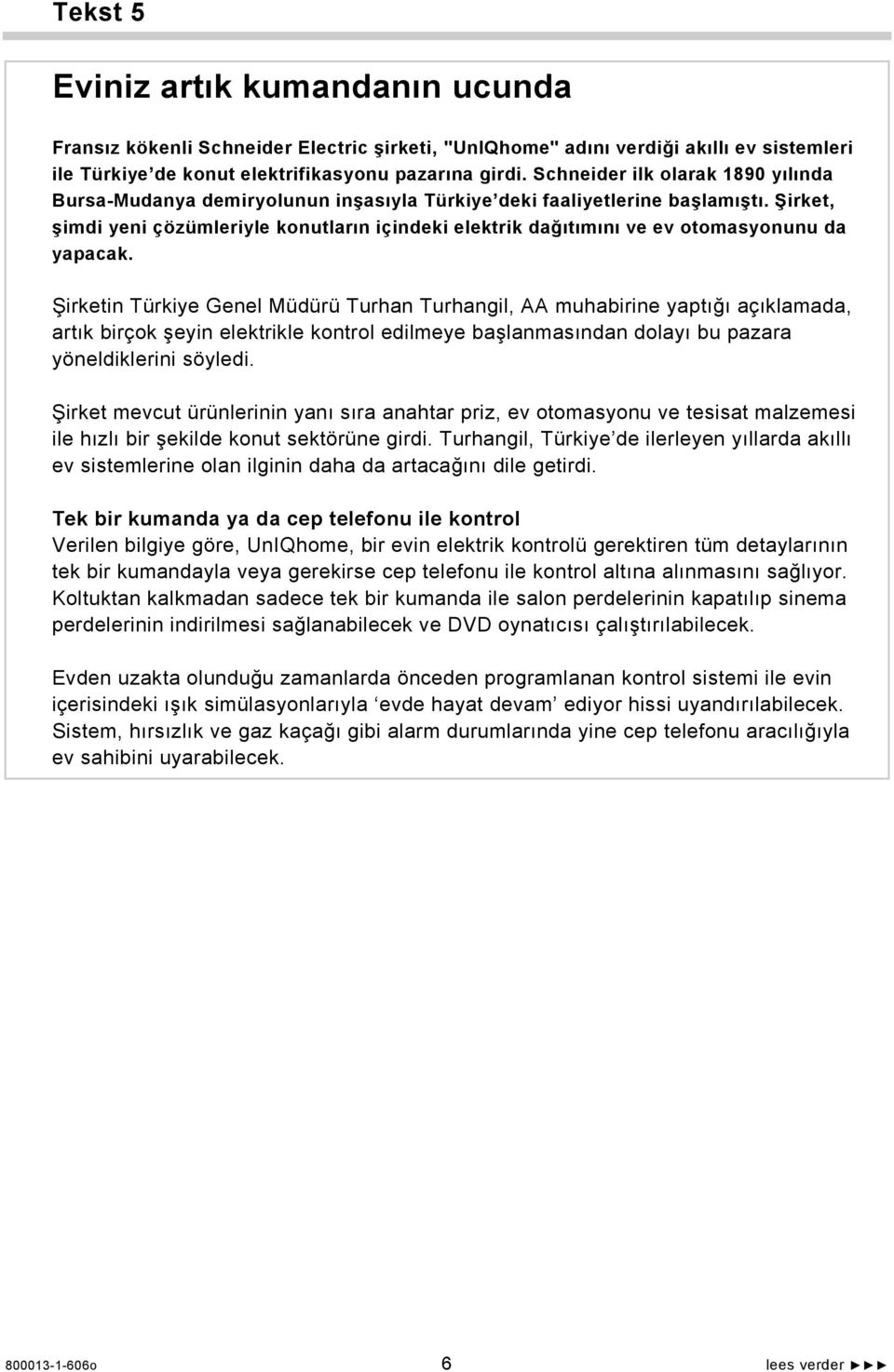 Şirket, şimdi yeni çözümleriyle konutların içindeki elektrik dağıtımını ve ev otomasyonunu da yapacak.