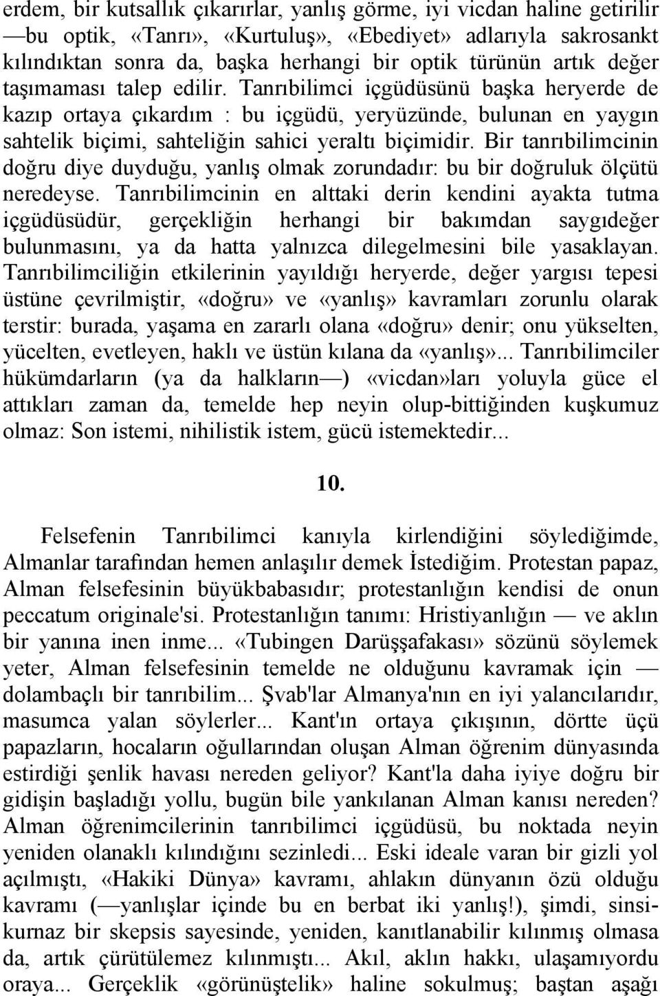 Bir tanrıbilimcinin doğru diye duyduğu, yanlış olmak zorundadır: bu bir doğruluk ölçütü neredeyse.