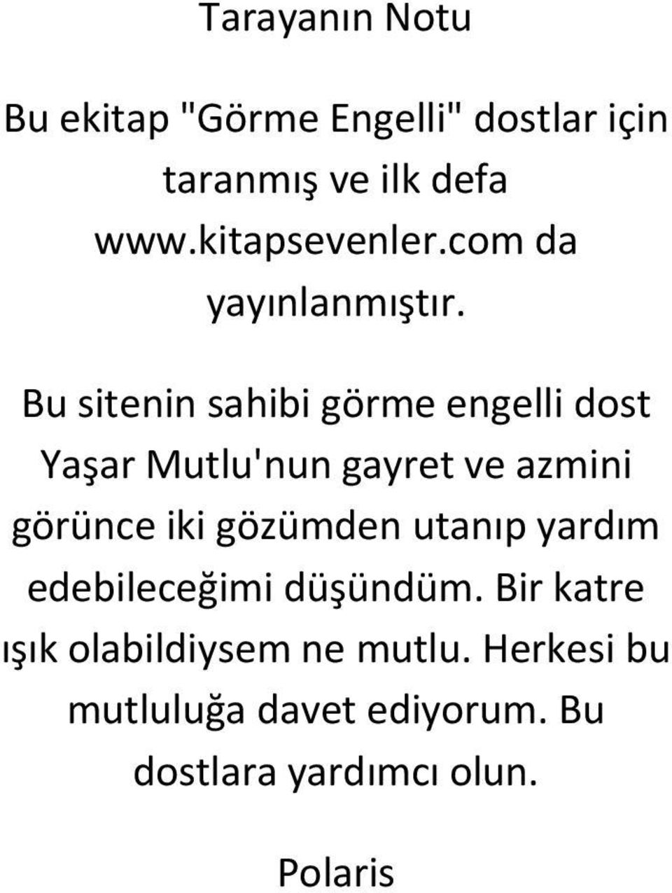 Bu sitenin sahibi görme engelli dost Yaşar Mutlu'nun gayret ve azmini görünce iki