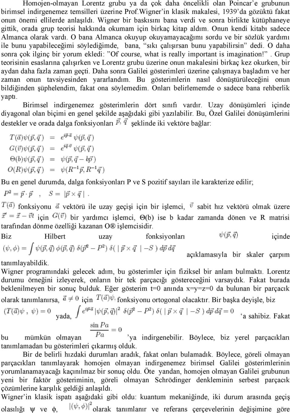 Wigner bir baskısını bana verdi ve sonra birlikte kütüphaneye gittik, orada grup teorisi hakkında okumam için birkaç kitap aldım. Onun kendi kitabı sadece Almanca olarak vardı.