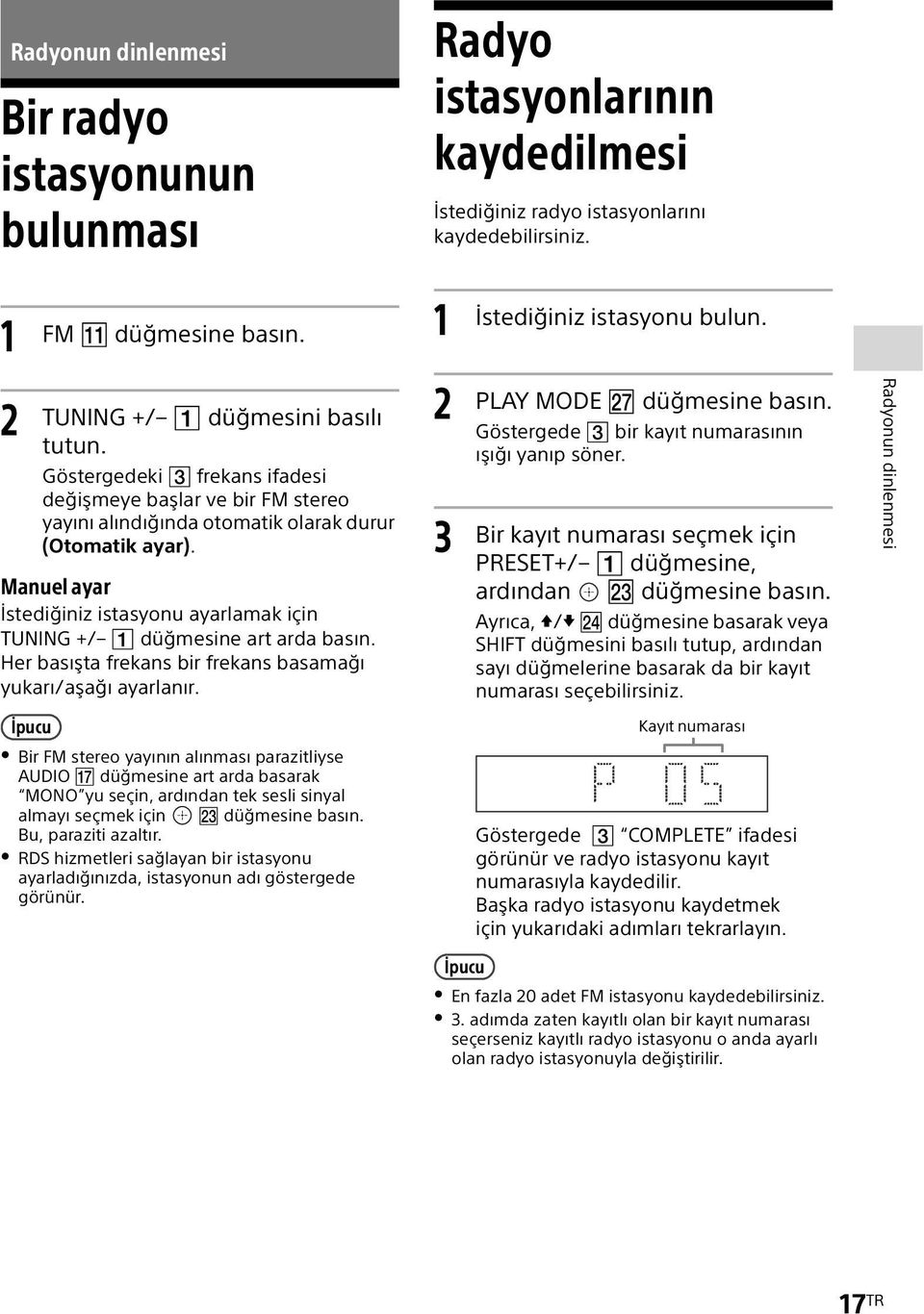 Manuel ayar İstediğiniz istasyonu ayarlamak için TUNING +/ düğmesine art arda basın. Her basışta frekans bir frekans basamağı yukarı/aşağı ayarlanır.