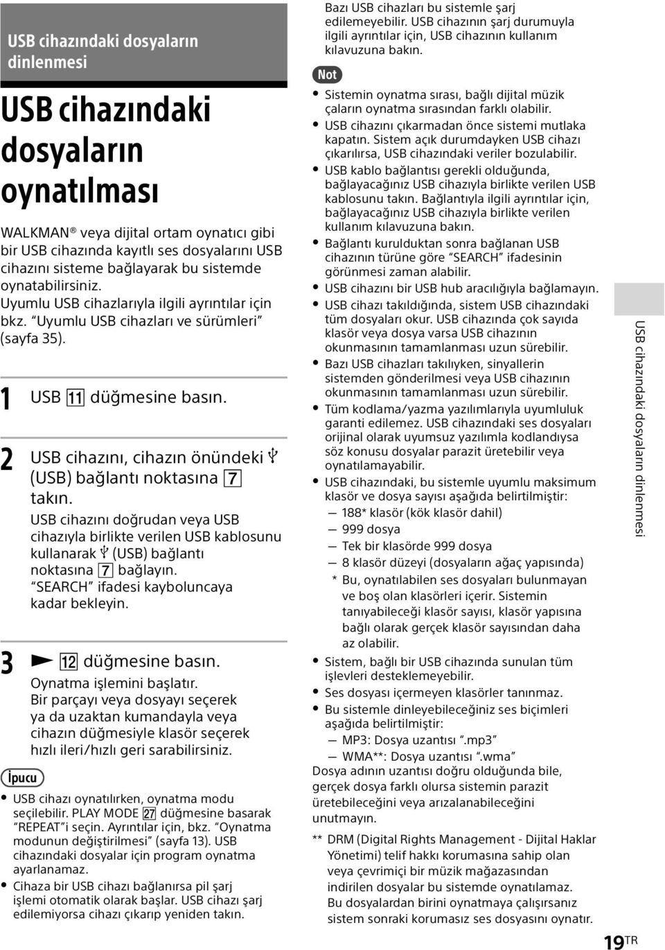 USB cihazını doğrudan veya USB cihazıyla birlikte verilen USB kablosunu kullanarak (USB) bağlantı noktasına bağlayın. SEARCH ifadesi kayboluncaya kadar bekleyin. Oynatma işlemini başlatır.