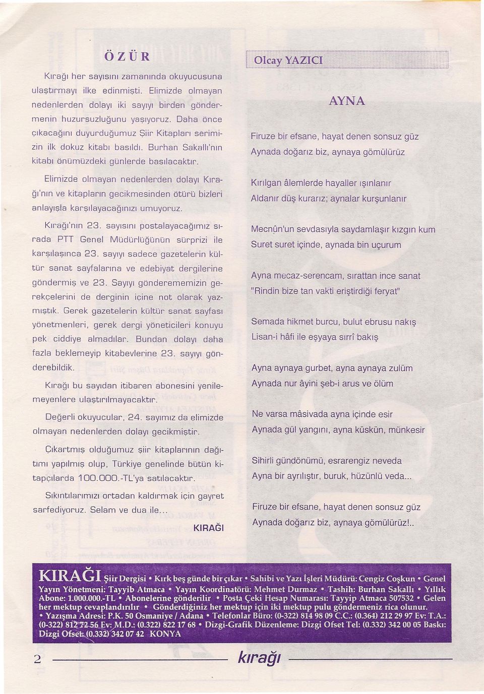 Elimizde olmayan nedenlerden dolayı Kırağı'nın ve kitapların gecikmesinden ötürü bizleri anlayışla karşılayacağınızı umuyoruz. Kırağı'nın 23.