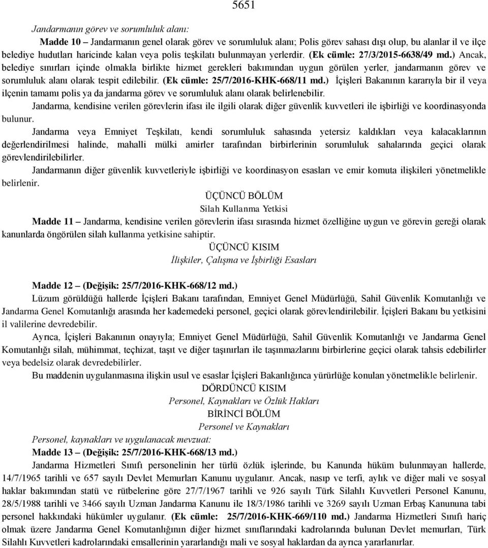 ) Ancak, belediye sınırları içinde olmakla birlikte hizmet gerekleri bakımından uygun görülen yerler, jandarmanın görev ve sorumluluk alanı olarak tespit edilebilir.