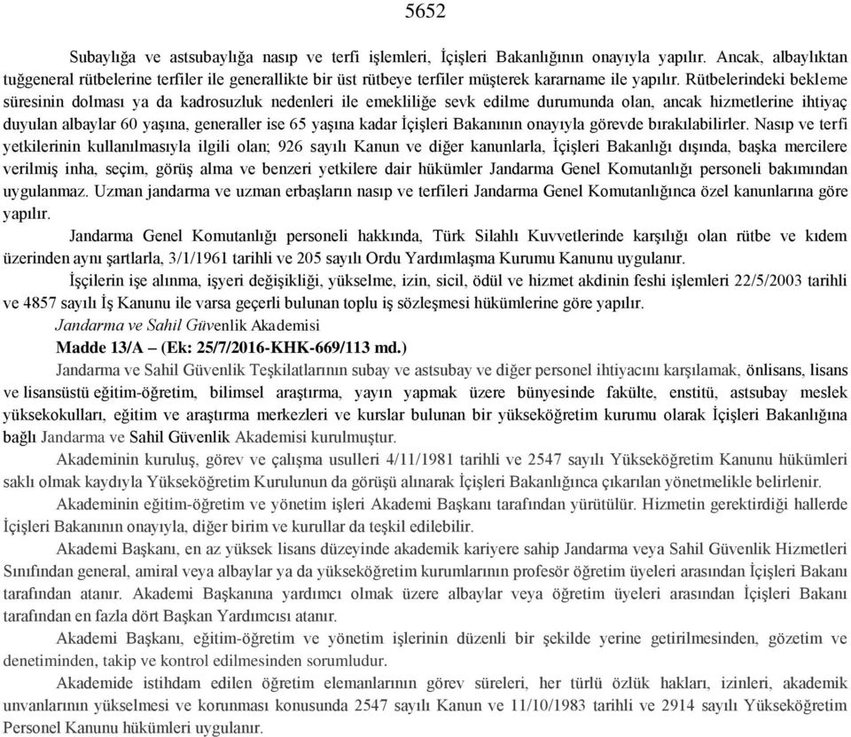 Rütbelerindeki bekleme süresinin dolması ya da kadrosuzluk nedenleri ile emekliliğe sevk edilme durumunda olan, ancak hizmetlerine ihtiyaç duyulan albaylar 60 yaşına, generaller ise 65 yaşına kadar