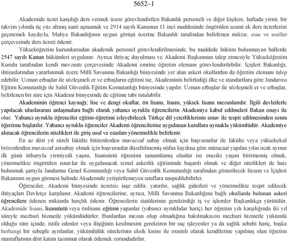 Yükseköğretim kurumlarından akademik personel görevlendirilmesinde, bu maddede hüküm bulunmayan hallerde 2547 sayılı Kanun hükümleri uygulanır.