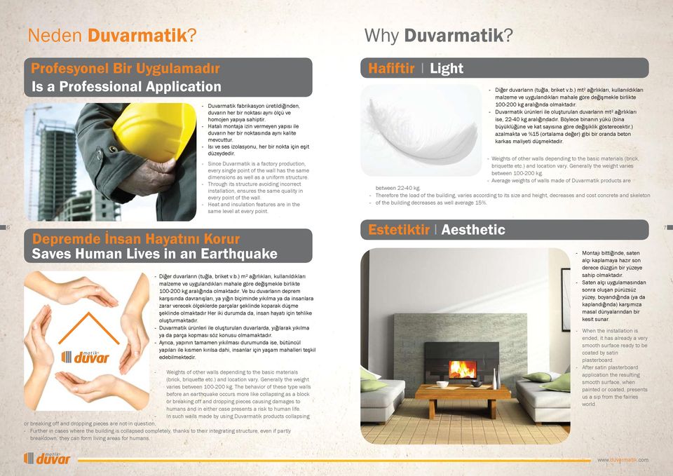 - Since Duvarmatik is a factory production, every single point of the wall has the same dimensions as well as a uniform structure.