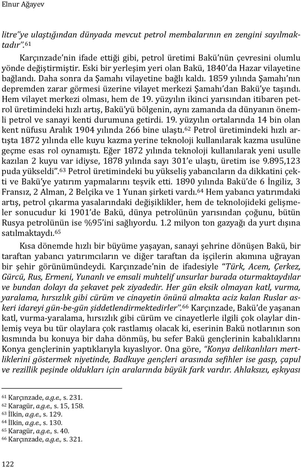 1859 yılında Şamahı nın depremden zarar görmesi üzerine vilayet merkezi Şamahı dan Bakü ye taşındı. Hem vilayet merkezi olması, hem de 19.