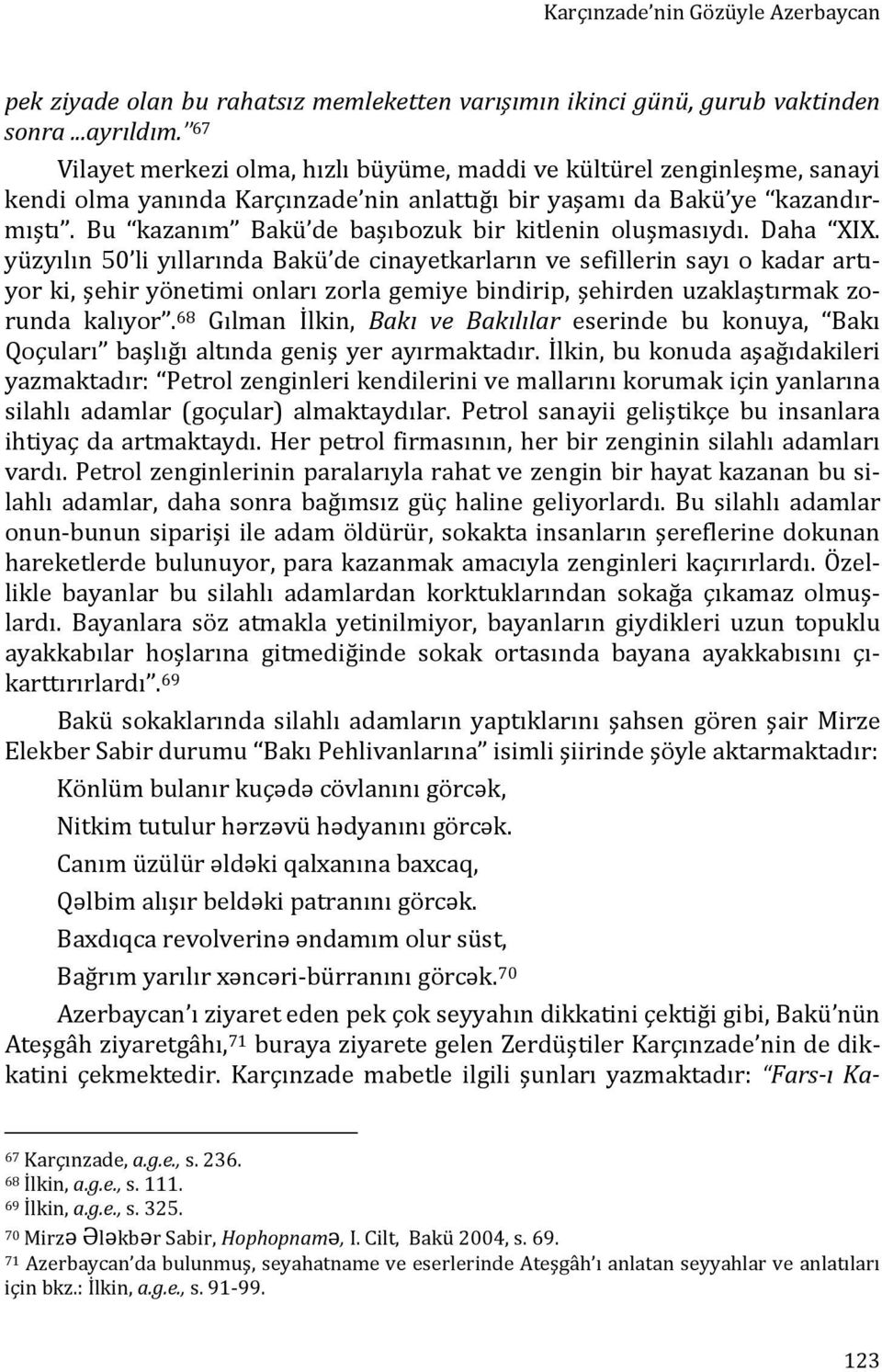 Bu kazanım Bakü de başıbozuk bir kitlenin oluşmasıydı. Daha XIX.