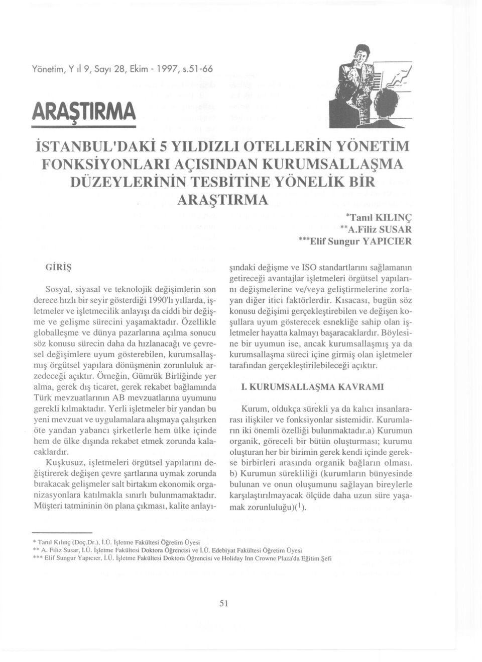 Filiz SUSAR YAPielER GIRIs Sosyal, siyasal ve teknolojik degisimlerin son derece hizli bir seyir gösterdigi 1990'li yillarda, isletmeler ve isletmecilik anlayisi da ciddi bir degisme ve gelisme