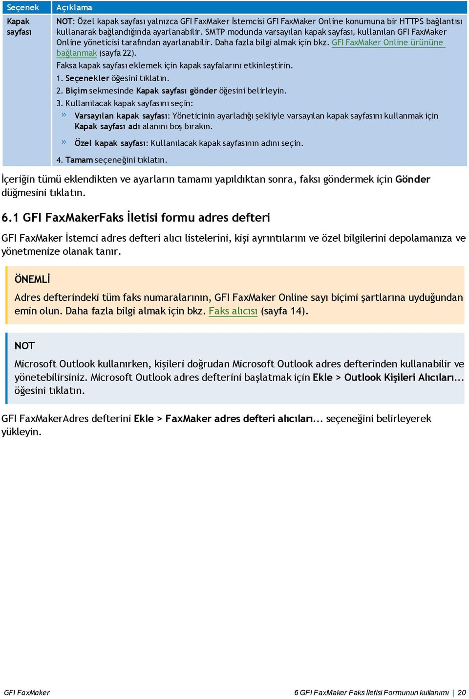 Faksa kapak sayfası eklemek için kapak sayfalarını etkinleştirin. 1. Seçenekler öğesini tıklatın. 2. Biçim sekmesinde Kapak sayfası gönder öğesini belirleyin. 3.