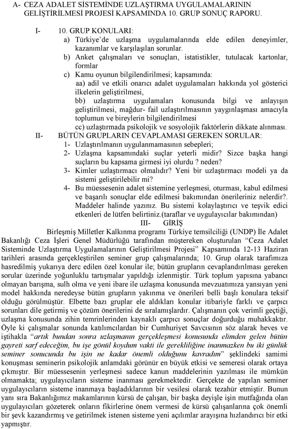 b) Anket çalışmaları ve sonuçları, istatistikler, tutulacak kartonlar, formlar c) Kamu oyunun bilgilendirilmesi; kapsamında: aa) adil ve etkili onarıcı adalet uygulamaları hakkında yol gösterici