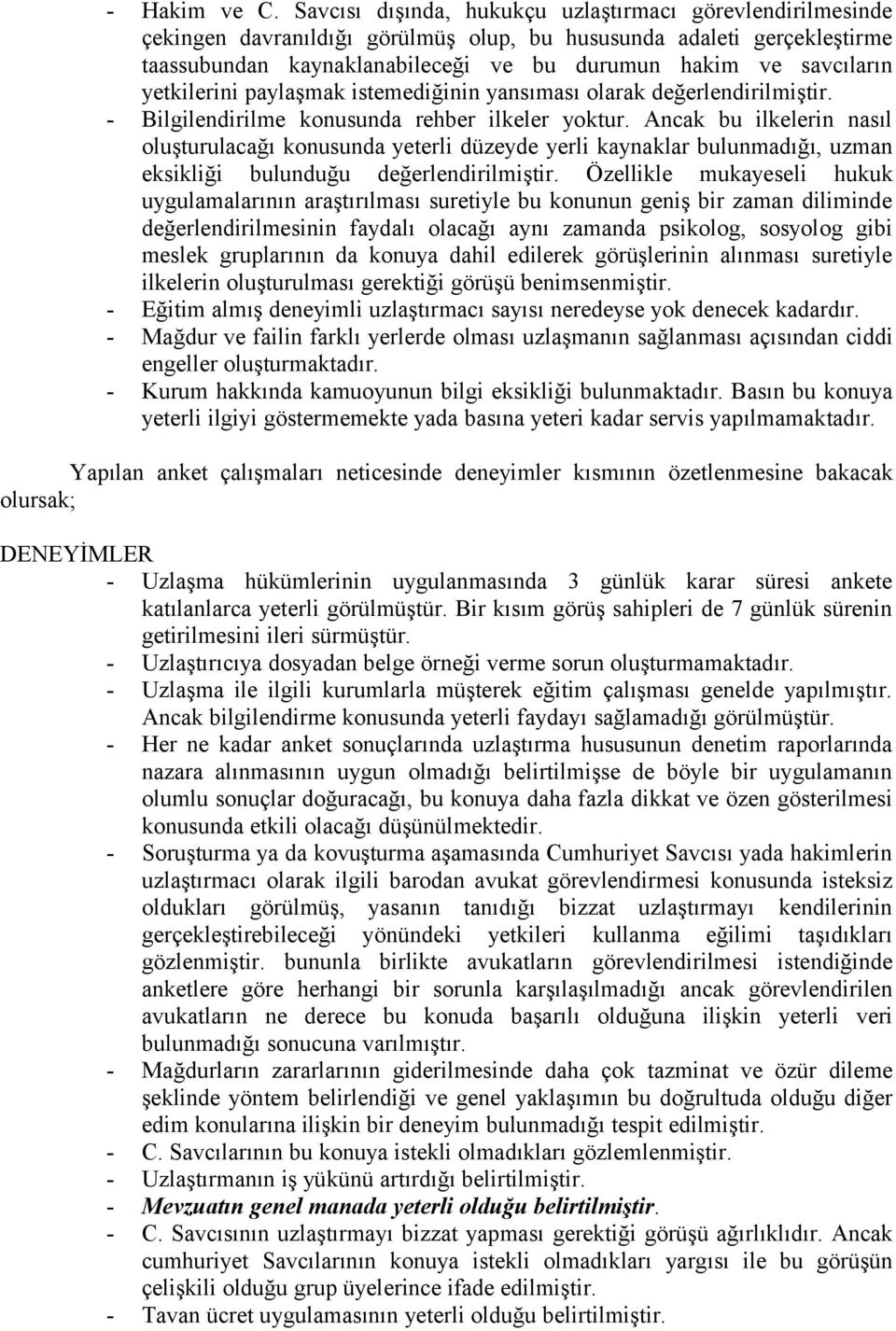 yetkilerini paylaşmak istemediğinin yansıması olarak değerlendirilmiştir. - Bilgilendirilme konusunda rehber ilkeler yoktur.