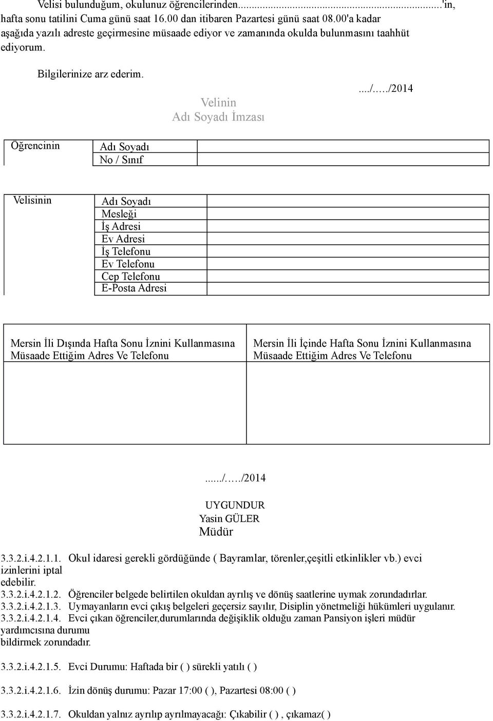 ../2014 Öğrencinin Adı Soyadı No / Sınıf Velisinin Adı Soyadı Mesleği İş Adresi Ev Adresi İş Telefonu Ev Telefonu Cep Telefonu E-Posta Adresi Mersin İli Dışında Hafta Sonu İznini Kullanmasına Müsaade