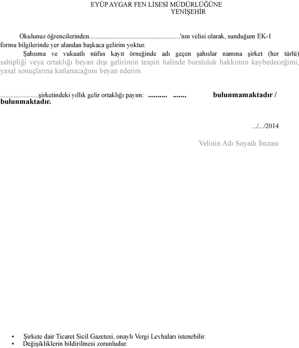 Şahsıma ve vukuatlı nüfus kayıt örneğinde adı geçen şahıslar namına şirket (her türlü) sahipliği veya ortaklığı beyan dışı gelirimin tespiti halinde