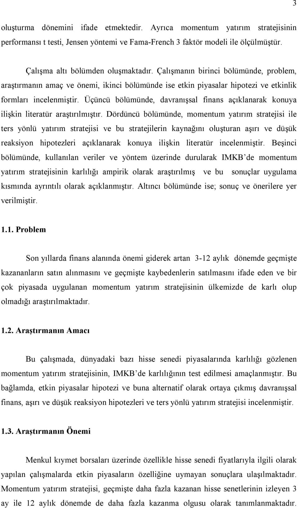 Üçüncü bölümünde, davranışsal finans açıklanarak konuya ilişkin literatür araştırılmıştır.