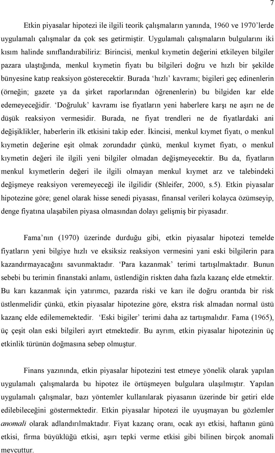 hızlı bir şekilde bünyesine katıp reaksiyon gösterecektir. Burada hızlı kavramı; bigileri geç edinenlerin (örneğin; gazete ya da şirket raporlarından öğrenenlerin) bu bilgiden kar elde edemeyeceğidir.