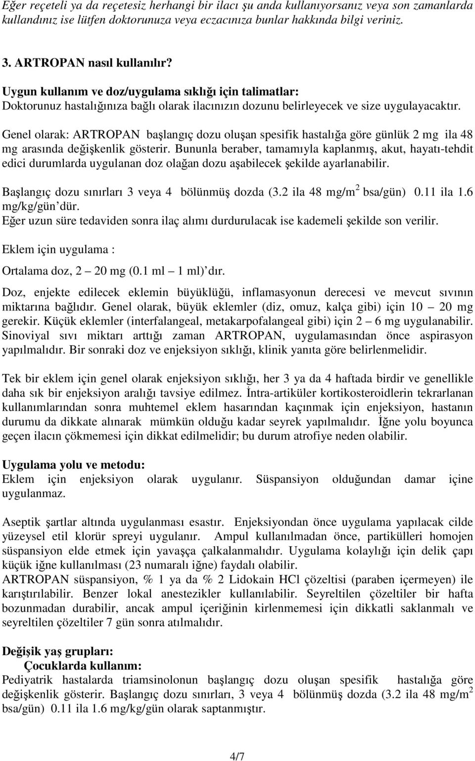 Genel olarak: ARTROPAN başlangıç dozu oluşan spesifik hastalığa göre günlük 2 mg ila 48 mg arasında değişkenlik gösterir.