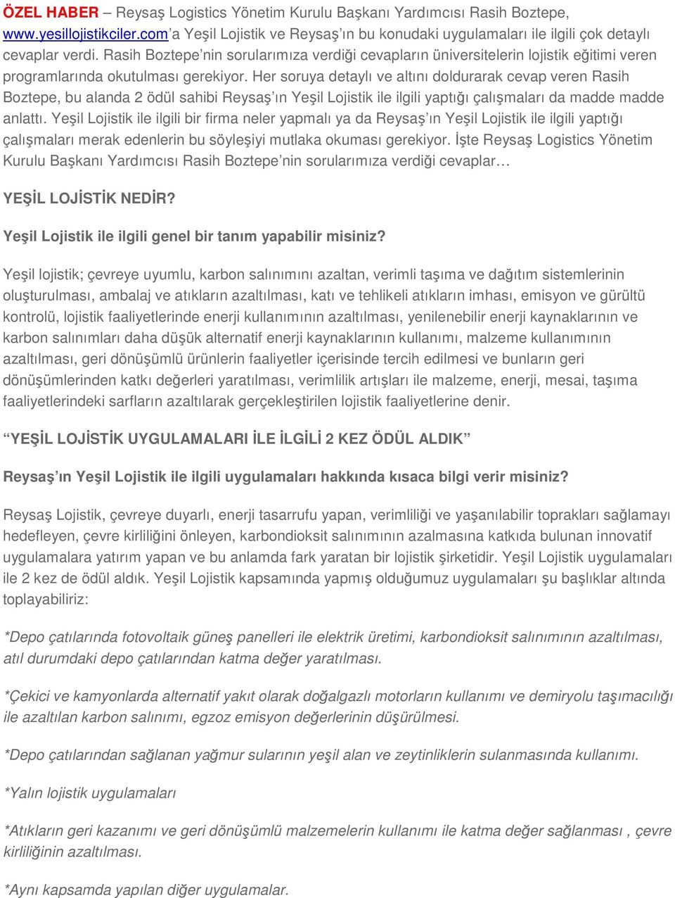 Her soruya detaylı ve altını doldurarak cevap veren Rasih Boztepe, bu alanda 2 ödül sahibi Reysaş ın Yeşil Lojistik ile ilgili yaptığı çalışmaları da madde madde anlattı.