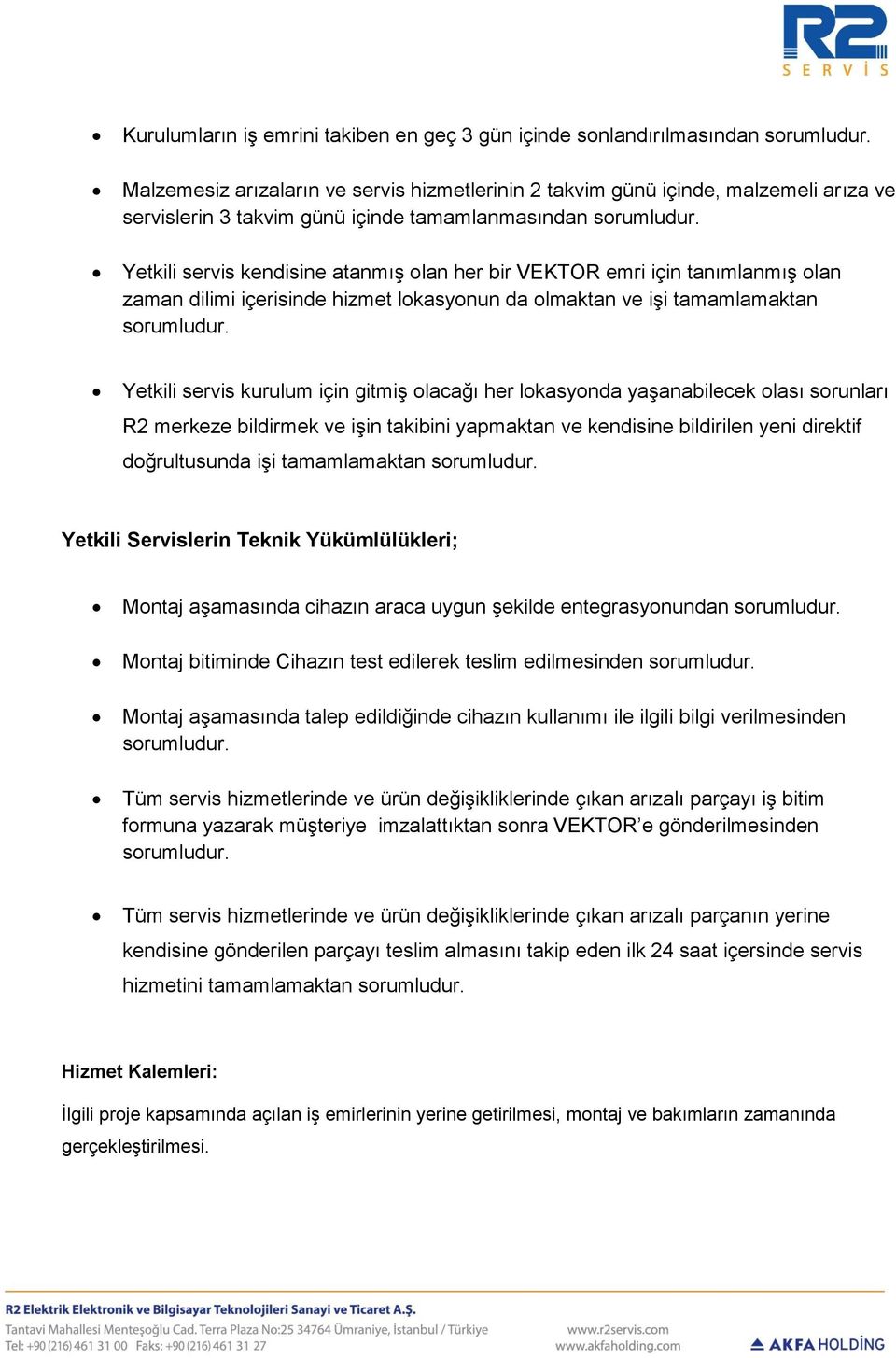 Yetkili servis kendisine atanmış olan her bir VEKTOR emri için tanımlanmış olan zaman dilimi içerisinde hizmet lokasyonun da olmaktan ve işi tamamlamaktan sorumludur.