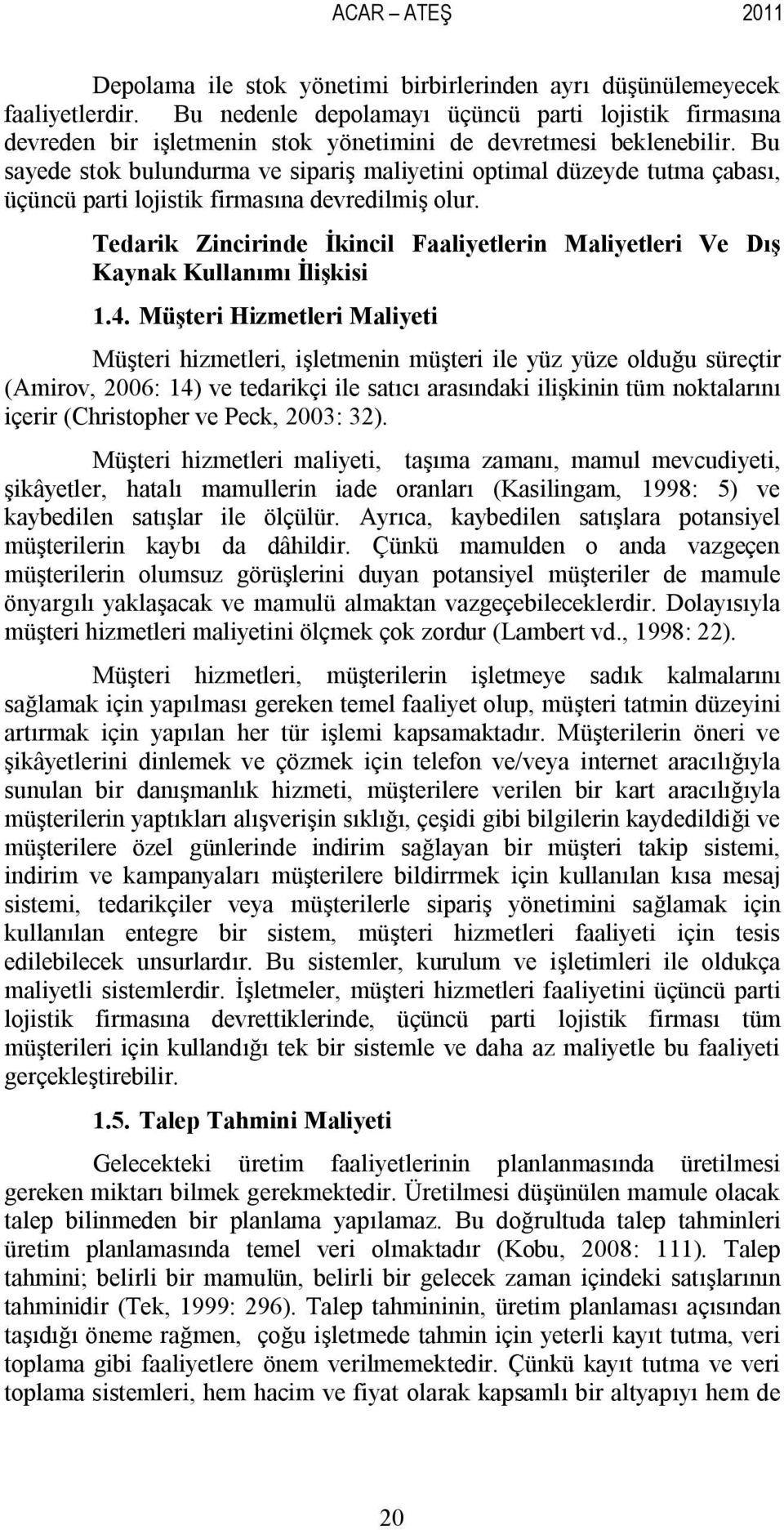 Bu sayede stok bulundurma ve sipariş maliyetini optimal düzeyde tutma çabası, üçüncü parti lojistik firmasına devredilmiş olur.