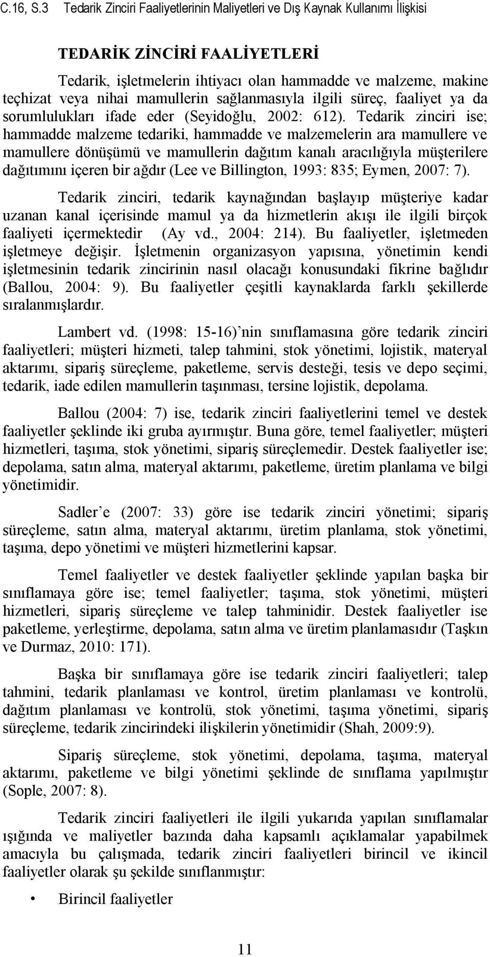 mamullerin sağlanmasıyla ilgili süreç, faaliyet ya da sorumlulukları ifade eder (Seyidoğlu, 2002: 612).