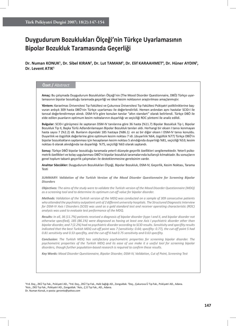 Levent ATIK 1 Özet / Abstract Amaç: Bu çalışmada Duygudurum Bozuklukları Ölçeği nin (The Mood Disorder Questionnaire, DBÖ) Türkçe uyarlamasının bipolar bozukluğu taramada geçerliği ve ideal kesim