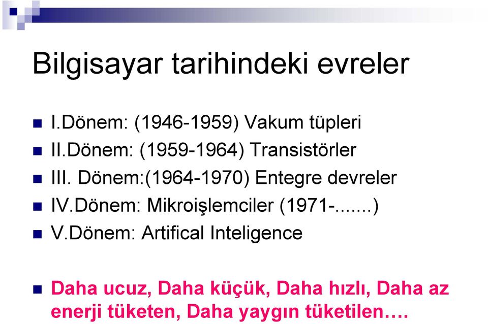 Dönem:(1964-1970) Entegre devreler IV.Dönem: Mikroişlemciler (1971-...) V.