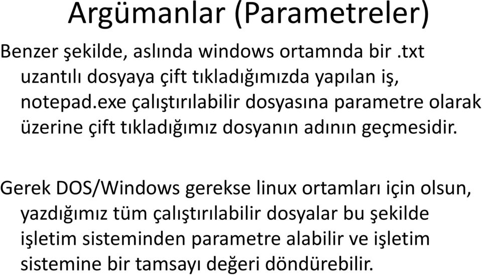 exe çalıştırılabilir dosyasına parametre olarak üzerine çift tıkladığımız dosyanın adının geçmesidir.