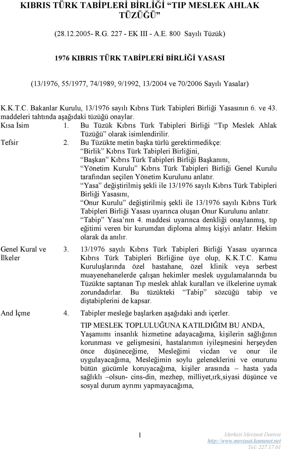 Bu Tüzük Kıbrıs Türk Tabipleri Birliği Tıp Meslek Ahlak Tüzüğü olarak isimlendirilir. Tefsir 2.