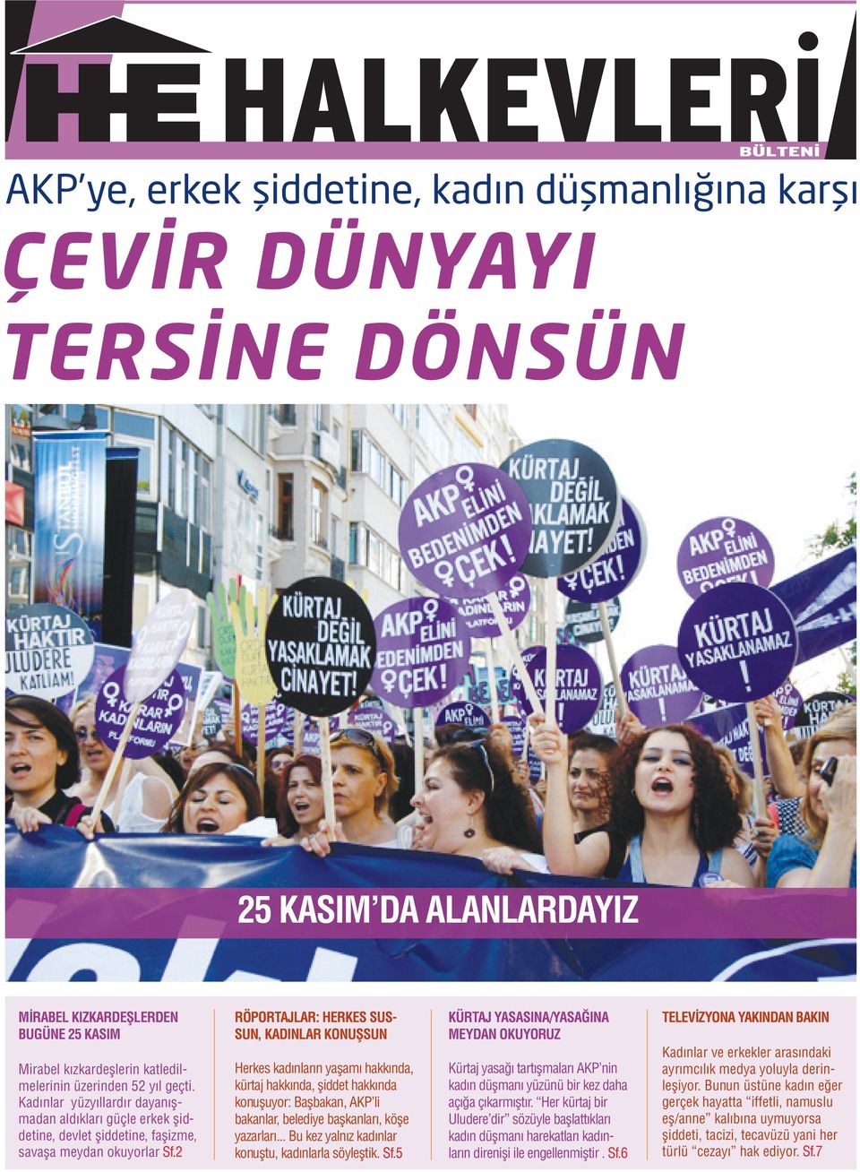 2 RÖPORTAJLAR: HERKES SUS- SUN, KADINLAR KONUŞSUN Herkes kadınların yaşamı hakkında, kürtaj hakkında, şiddet hakkında konuşuyor: Başbakan, AKP li bakanlar, belediye başkanları, köşe yazarları.