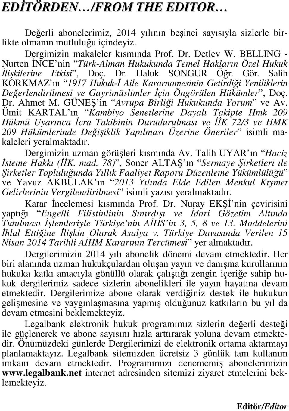 Salih KORKMAZ ın 1917 Hukuk-İ Aile Kararnamesinin Getirdiği Yeniliklerin Değerlendirilmesi ve Gayrimüslimler İçin Öngörülen Hükümler, Doç. Dr. Ahmet M. GÜNEŞ in Avrupa Birliği Hukukunda Yorum ve Av.