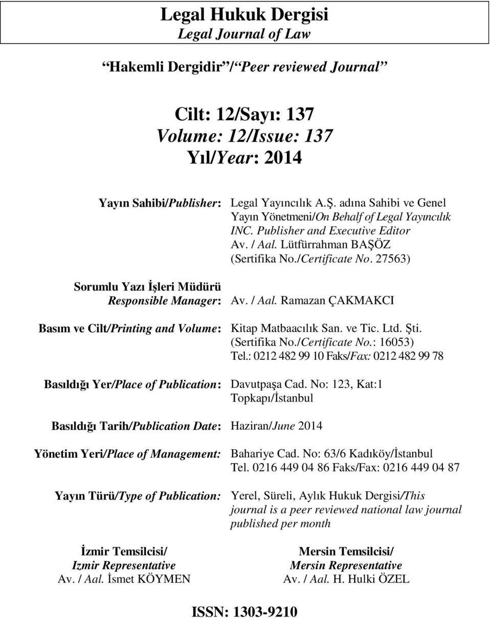 Temsilcisi/ Izmir Representative Av. / Aal. İsmet KÖYMEN Legal Yayıncılık A.Ş. adına Sahibi ve Genel Yayın Yönetmeni/On Behalf of Legal Yayıncılık INC. Publisher and Executive Editor Av. / Aal. Lütfürrahman BAŞÖZ (Sertifika No.