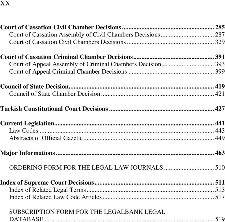 .. 419 Council of State Chamber Decision... 421 Turkish Constitutional Court Decisions... 427 Current Legislation... 441 Law Codes... 443 Abstracts of Official Gazette... 449 Major Informations.