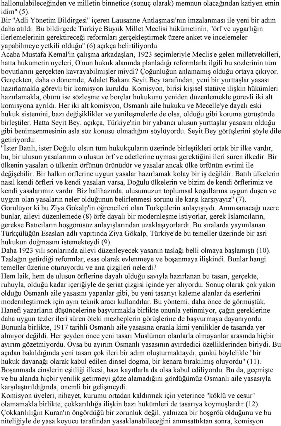 Bu bildirgede Türkiye Büyük Millet Meclisi hükümetinin, ''örf ve uygarlığın ilerlemelerinin gerektireceği reformları gerçekleştirmek üzere anket ve incelemeler yapabilmeye yetkili olduğu'' (6) açıkça