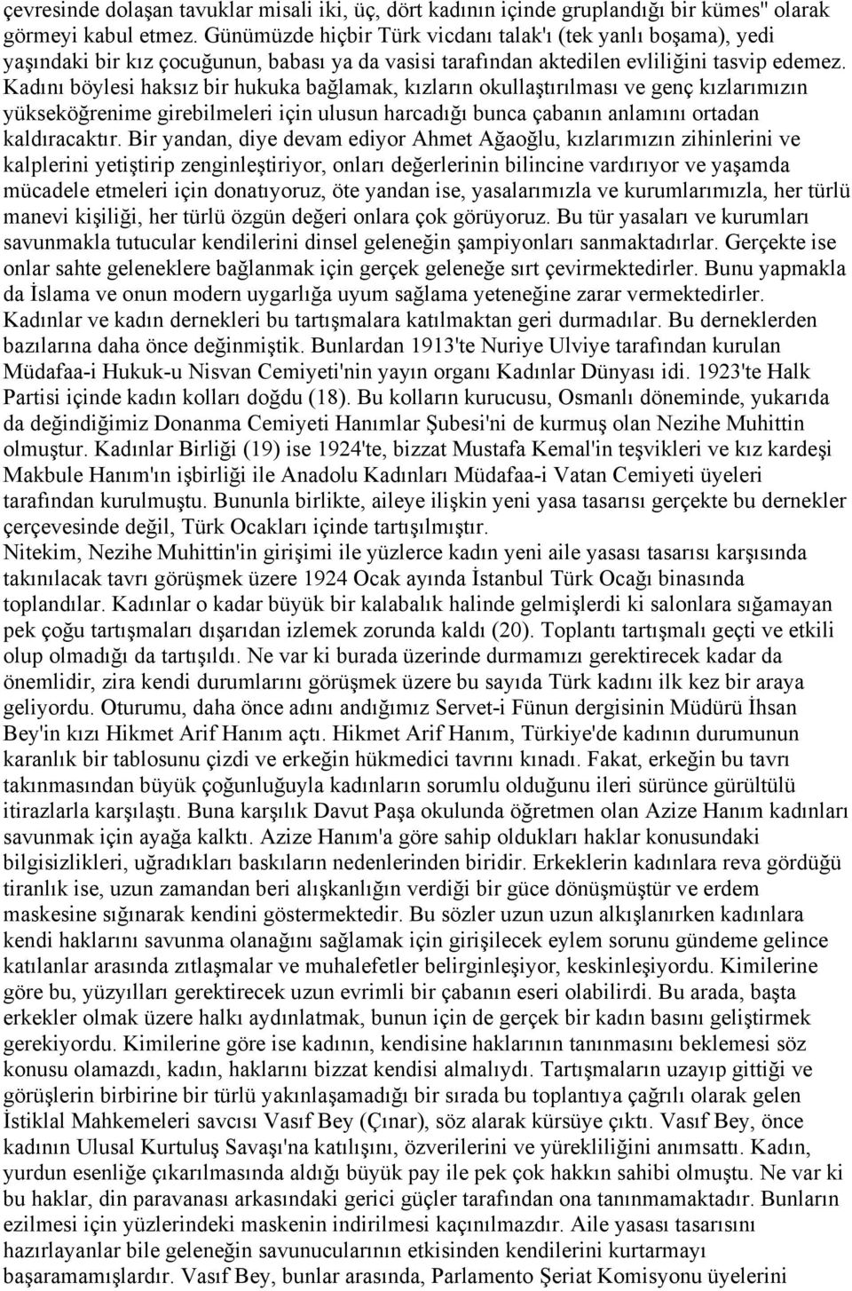 Kadını böylesi haksız bir hukuka bağlamak, kızların okullaştırılması ve genç kızlarımızın yükseköğrenime girebilmeleri için ulusun harcadığı bunca çabanın anlamını ortadan kaldıracaktır.