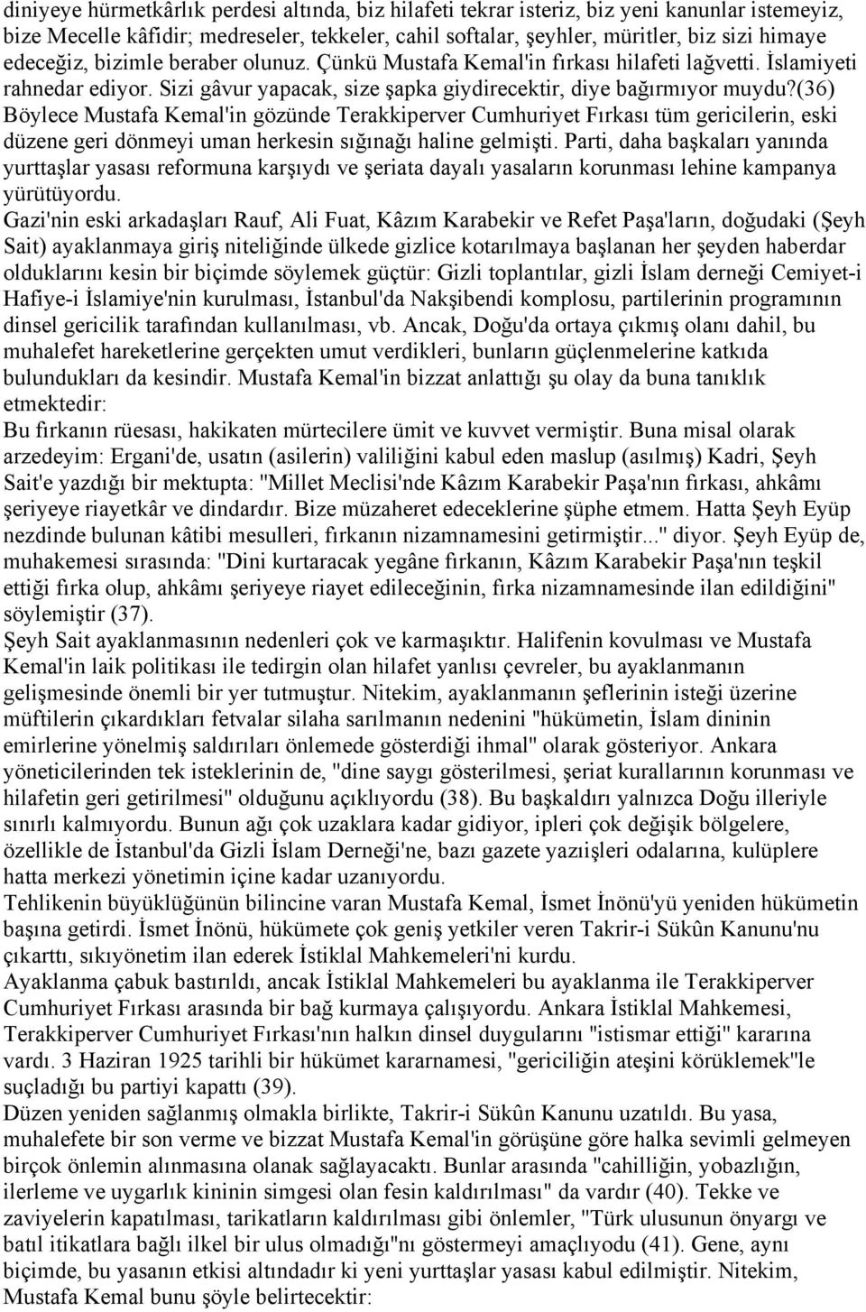 (36) Böylece Mustafa Kemal'in gözünde Terakkiperver Cumhuriyet Fırkası tüm gericilerin, eski düzene geri dönmeyi uman herkesin sığınağı haline gelmişti.