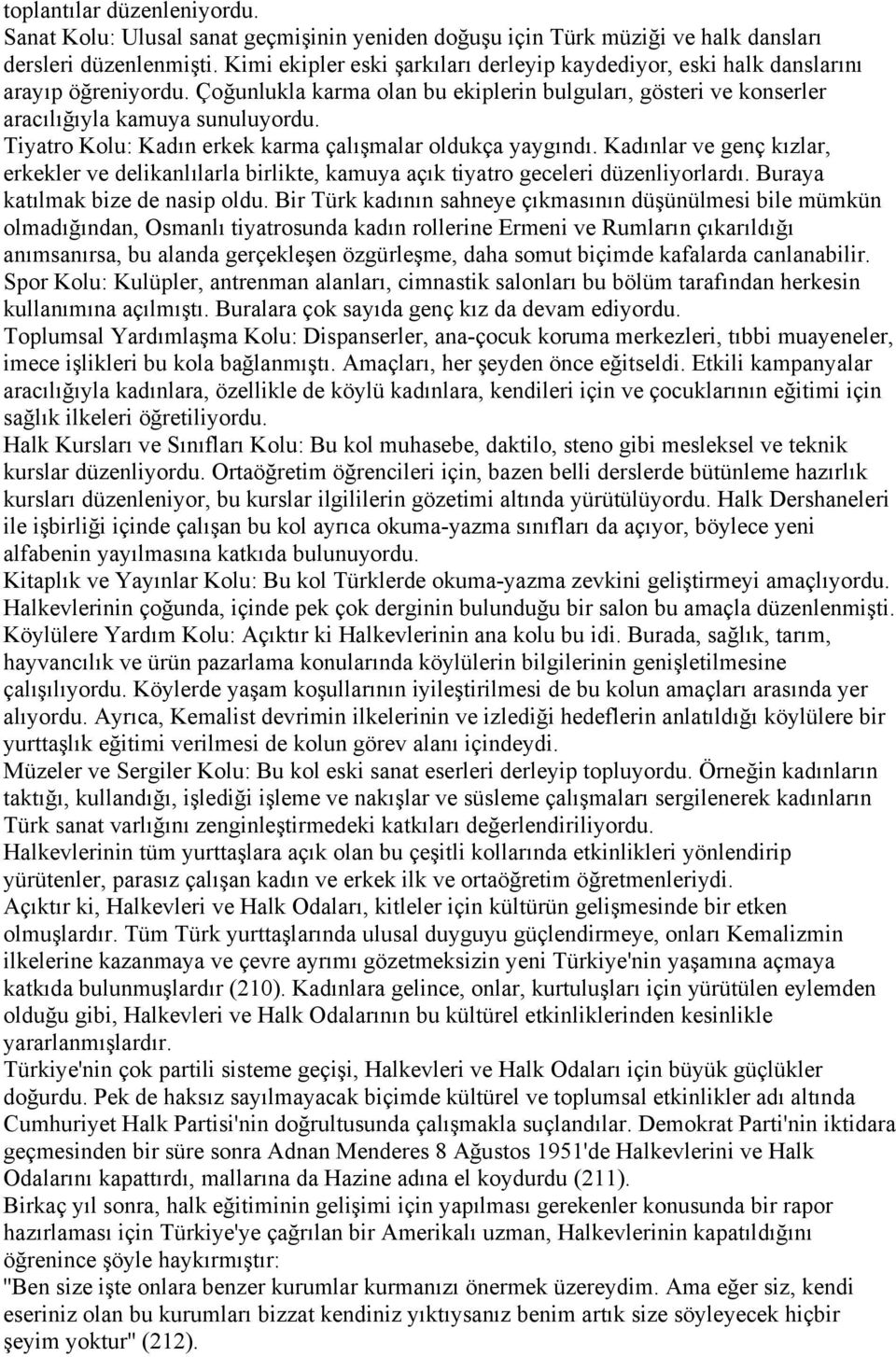 Tiyatro Kolu: Kadın erkek karma çalışmalar oldukça yaygındı. Kadınlar ve genç kızlar, erkekler ve delikanlılarla birlikte, kamuya açık tiyatro geceleri düzenliyorlardı.