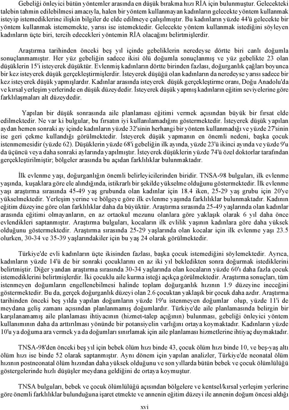 Bu kadınların yüzde 44'ü gelecekte bir yöntem kullanmak istememekte, yarısı ise istemektedir.