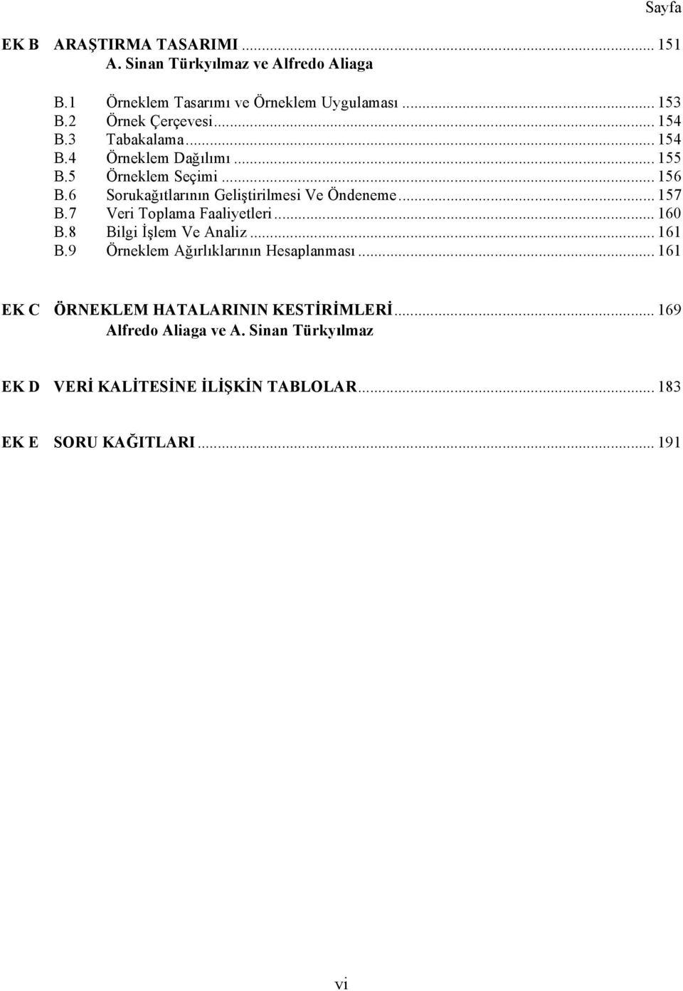 6 Sorukağıtlarının Geliştirilmesi Ve Öndeneme... 157 B.7 Veri Toplama Faaliyetleri... 160 B.8 Bilgi İşlem Ve Analiz... 161 B.