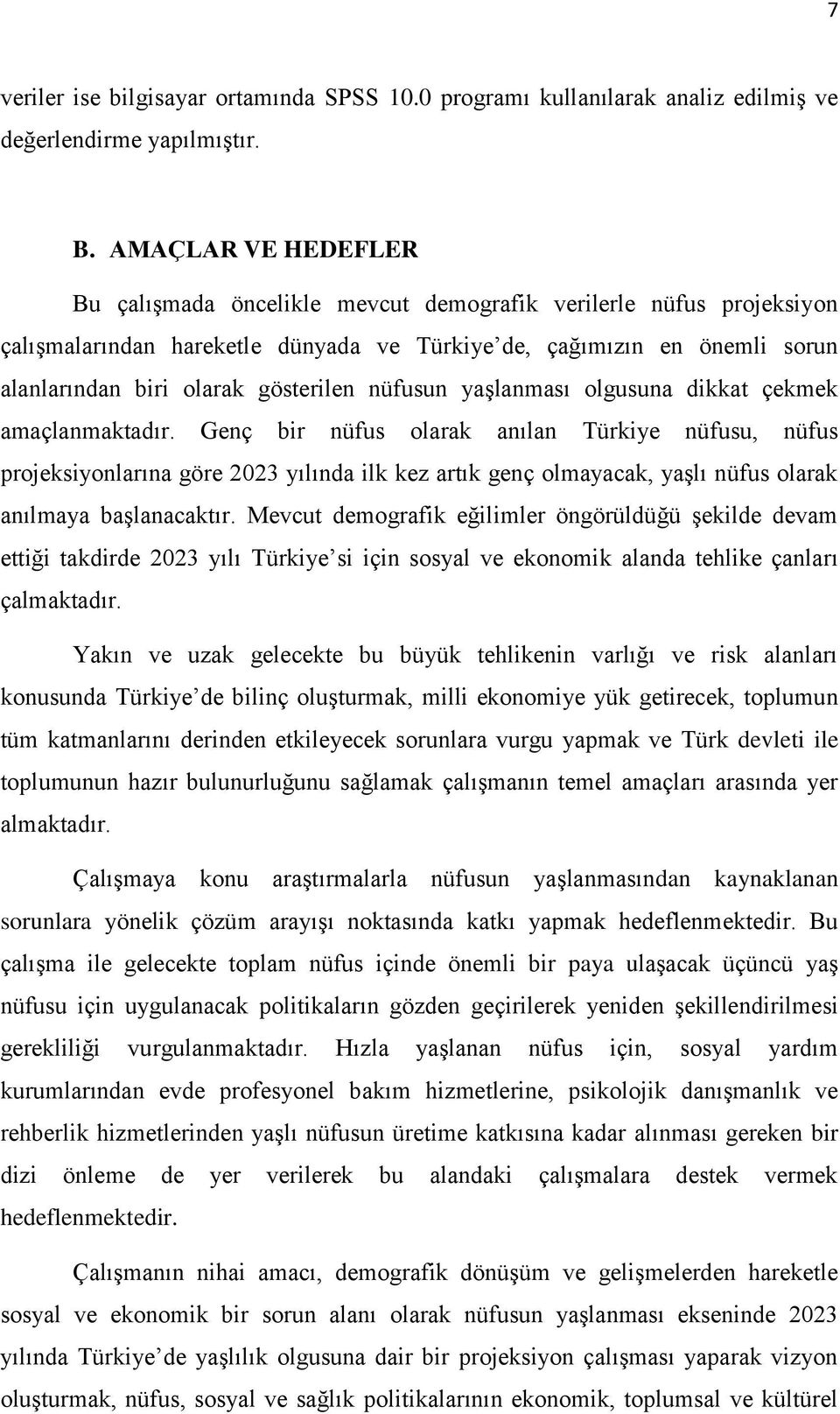 nüfusun yaşlanması olgusuna dikkat çekmek amaçlanmaktadır.