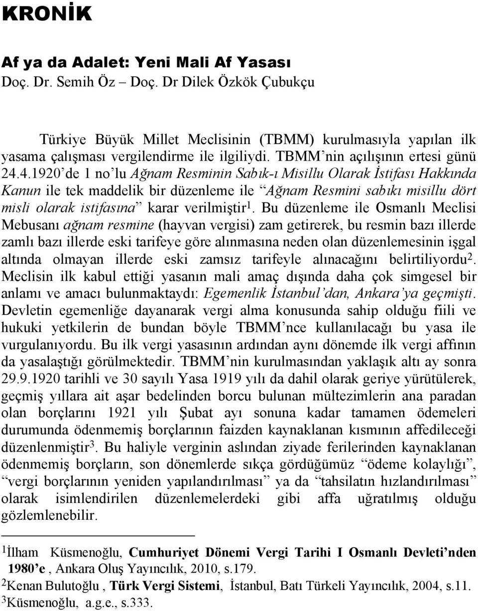 4.1920 de 1 no lu Ağnam Resminin Sabık-ı Misillu Olarak İstifası Hakkında Kanun ile tek maddelik bir düzenleme ile Ağnam Resmini sabıkı misillu dört misli olarak istifasına karar verilmiştir 1.