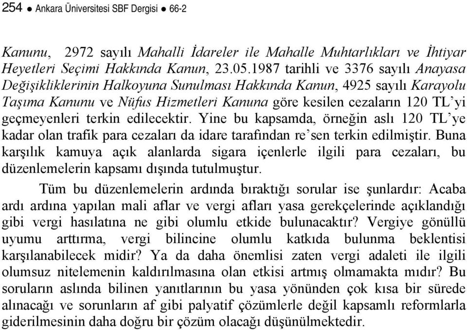 terkin edilecektir. Yine bu kapsamda, örneğin aslı 120 TL ye kadar olan trafik para cezaları da idare tarafından re sen terkin edilmiştir.