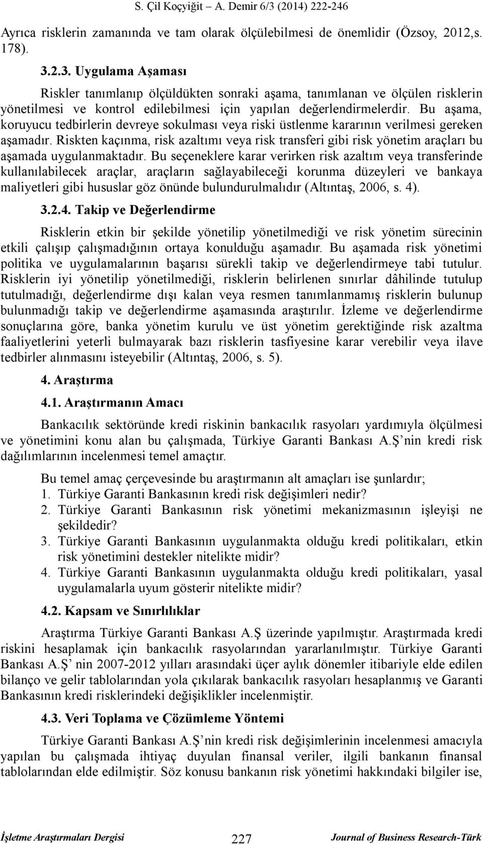 Bu aşama, koruyucu tedbirlerin devreye sokulması veya riski üstlenme kararının verilmesi gereken aşamadır.