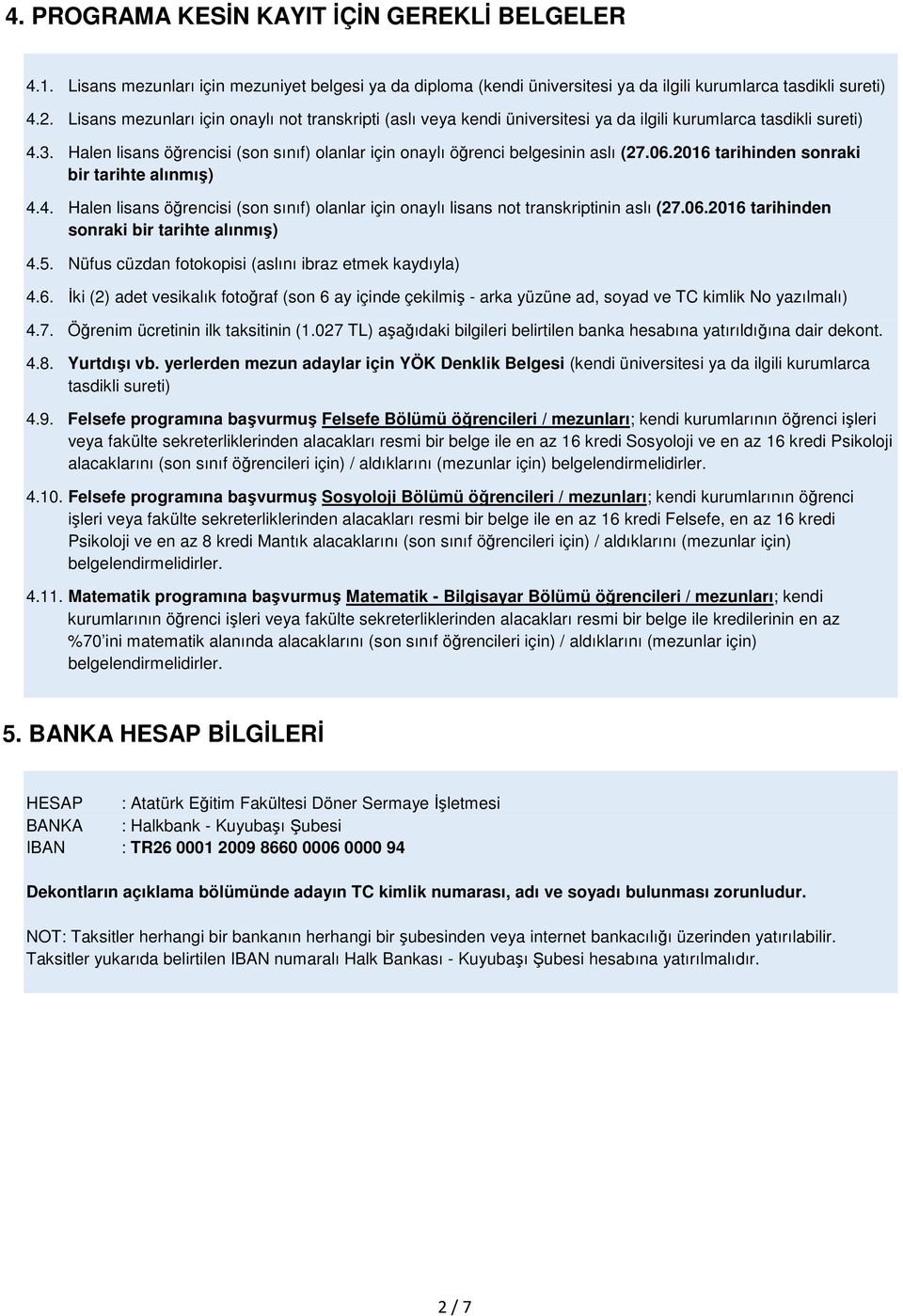 Halen lisans öğrencisi (son sınıf) olanlar için onaylı öğrenci belgesinin aslı (27.06.2016 tarihinden sonraki bir tarihte alınmış) 4.